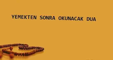 Yemekten Sonra Okunacak Dua Okunuşu ve Anlamı